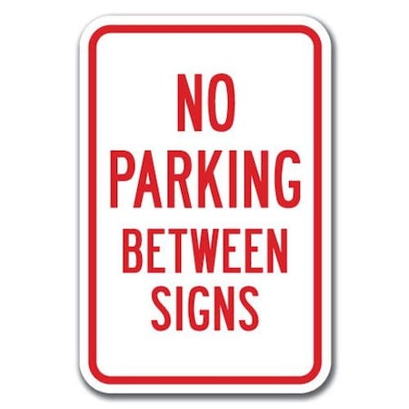 No Parking Between Signs Sign 12inx18in Heavy Gauge Aluminum Signs
